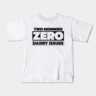 Two mommies, zero daddy issues Kids T-Shirt